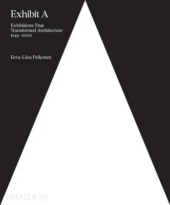 Exhibit a : Les expositions qui ont transformé l'architecture, 1948-2000 - Exhibit a: Exhibitions That Transformed Architecture, 1948-2000