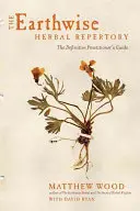 Le répertoire des plantes médicinales de Earthwise : Le guide définitif du praticien - The Earthwise Herbal Repertory: The Definitive Practitioner's Guide