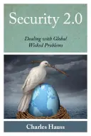 Security 2.0 : Dealing with Global Wicked Problems (Sécurité 2.0 : faire face aux grands problèmes mondiaux) - Security 2.0: Dealing with Global Wicked Problems