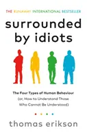 Entourés d'idiots - Les quatre types de comportement humain (ou comment comprendre ceux qui ne peuvent être compris) - Surrounded by Idiots - The Four Types of Human Behaviour (or, How to Understand Those Who Cannot Be Understood)