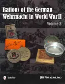 Les rations de la Wehrmacht allemande pendant la Seconde Guerre mondiale : Vol 2 - Rations of the German Wehrmacht in World War II: Vol 2