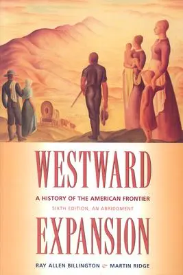 L'expansion vers l'ouest : Une histoire de la frontière américaine - Westward Expansion: A History of the American Frontier