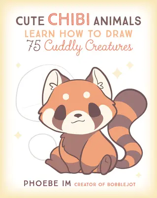 Cute Chibi Animals : Apprendre à dessiner 75 créatures câlines - Cute Chibi Animals: Learn How to Draw 75 Cuddly Creatures