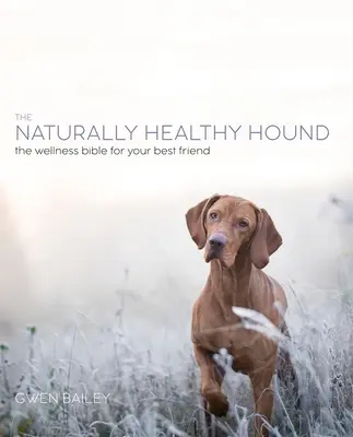 Le chien naturel : Une nouvelle approche pour obtenir un chien heureux et en bonne santé - The Natural Dog: A New Approach to Achieving a Happy, Healthy Hound