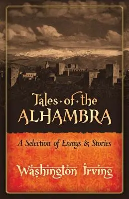 Contes de l'Alhambra : une sélection d'essais et d'histoires - Tales of the Alhambra: A Selection of Essays and Stories