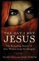 Le jour où j'ai rencontré Jésus : Les journaux intimes révélateurs de cinq femmes des Évangiles - The Day I Met Jesus: The Revealing Diaries of Five Women from the Gospels