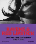 Corbeaux et rouge à lèvres : La photographie japonaise depuis 1945 - Ravens and Red Lipstick: Japanese Photography Since 1945