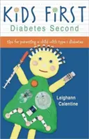 Les enfants d'abord, le diabète ensuite : conseils pour élever un enfant atteint de diabète de type 1 - Kids First Diabetes Second: Tips for Parenting a Child with Type 1 Diabetes