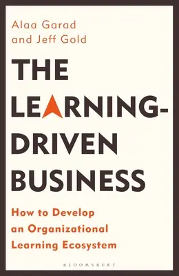 L'entreprise axée sur l'apprentissage : Comment développer un écosystème d'apprentissage organisationnel - The Learning-Driven Business: How to Develop an Organizational Learning Ecosystem