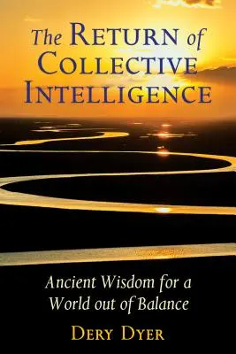 Le retour de l'intelligence collective : Sagesse ancienne pour un monde en déséquilibre - The Return of Collective Intelligence: Ancient Wisdom for a World Out of Balance