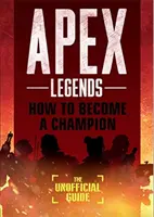 Apex Legends : Comment devenir un champion (Le guide non officiel) - Apex Legends: How to Become A Champion (The Unofficial Guide)