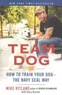 Team Dog : comment dresser son chien à la manière des Navy Seals - Team Dog: How to Train Your Dog--The Navy Seal Way