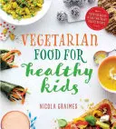 Cuisine végétarienne pour des enfants en bonne santé - Plus de 100 recettes rapides et faciles riches en nutriments - Vegetarian Food for Healthy Kids - Over 100 Quick and Easy Nutrient-Packed Recipes