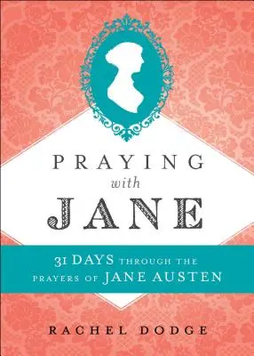 Prier avec Jane : 31 jours à travers les prières de Jane Austen - Praying with Jane: 31 Days Through the Prayers of Jane Austen