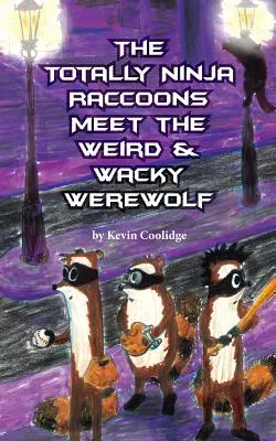 Les ratons laveurs Totally Ninja rencontrent le loup-garou bizarre et farfelu - The Totally Ninja Raccoons Meet the Weird & Wacky Werewolf