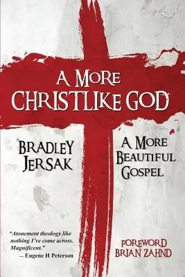 Un Dieu plus semblable au Christ : Un Évangile plus beau - A More Christlike God: A More Beautiful Gospel