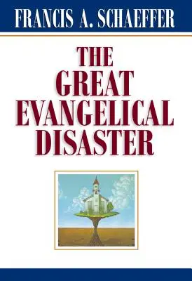 Le grand désastre évangélique - The Great Evangelical Disaster