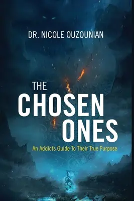 Les élus : Un guide pour les toxicomanes sur leur véritable but - The Chosen Ones: An Addicts Guide to Their True Purpose