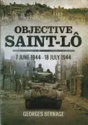 Objectif Saint-Lo : 7 juin 1944 - 18 juillet 1944 - Objective Saint-Lo: 7 June 1944 - 18 July 1944