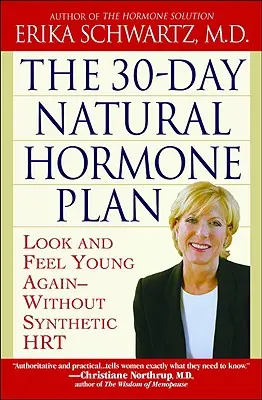 Le plan hormonal naturel de 30 jours : Retrouvez l'apparence et la sensation de la jeunesse, sans hormones synthétiques - The 30-Day Natural Hormone Plan: Look and Feel Young Again--Without Synthetic Hrt