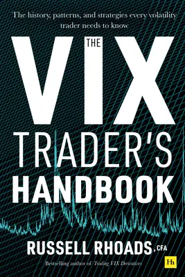 Le manuel du trader VIX : L'histoire, les modèles et les stratégies que tout trader en volatilité doit connaître - The VIX Trader's Handbook: The History, Patterns, and Strategies Every Volatility Trader Needs to Know