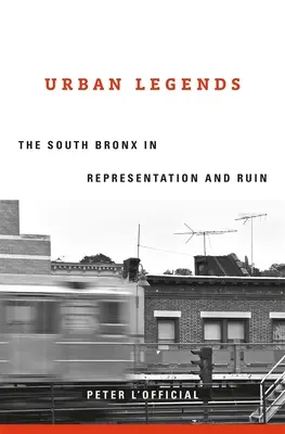 Légendes urbaines : Le South Bronx en représentation et en ruine - Urban Legends: The South Bronx in Representation and Ruin