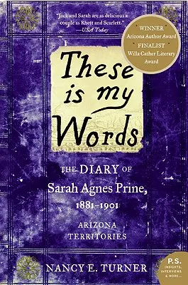 Voici mes mots : Le journal de Sarah Agnes Prine, 1881-1901 : Territoires de l'Arizona - These Is My Words: The Diary of Sarah Agnes Prine, 1881-1901: Arizona Territories