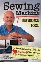 Outil de référence pour les machines à coudre : Un guide de dépannage pour aimer à nouveau votre machine à coudre ! - Sewing Machine Reference Tool: A Troubleshooting Guide to Loving Your Sewing Machine, Again!