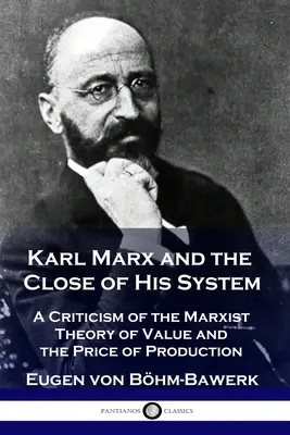 Karl Marx et la fin de son système : Critique de la théorie marxiste de la valeur et du prix de production - Karl Marx and the Close of His System: A Criticism of the Marxist Theory of Value and the Price of Production