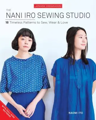 Le studio de couture de Nani Iro : 18 modèles intemporels à coudre, à porter et à aimer - The Nani Iro Sewing Studio: 18 Timeless Patterns to Sew, Wear & Love