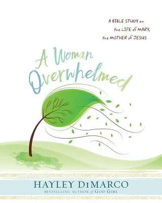 Une femme dépassée - Étude biblique pour les femmes - Manuel du participant : Une étude biblique sur la vie de Marie, la mère de Jésus - A Woman Overwhelmed - Women's Bible Study Participant Workbook: A Bible Study on the Life of Mary, the Mother of Jesus