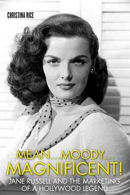 Mean...Moody...Magnificent ! Jane Russell et le marketing d'une légende hollywoodienne - Mean...Moody...Magnificent!: Jane Russell and the Marketing of a Hollywood Legend