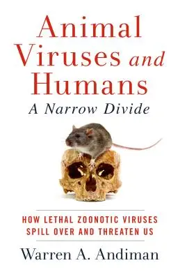 Virus animaux et humains, un fossé étroit : Comment les virus zoonotiques mortels se répandent et nous menacent - Animal Viruses and Humans, a Narrow Divide: How Lethal Zoonotic Viruses Spill Over and Threaten Us