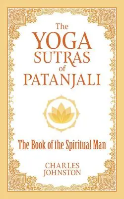 Les Yoga Sutras de Patanjali : Le livre de l'homme spirituel - The Yoga Sutras of Patanjali: The Book of the Spiritual Man