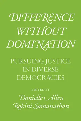 Différence sans domination : Poursuivre la justice dans les diverses démocraties - Difference Without Domination: Pursuing Justice in Diverse Democracies