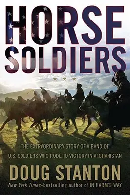 Horse Soldiers : L'histoire extraordinaire d'une bande de soldats américains qui ont chevauché vers la victoire en Afghanistan - Horse Soldiers: The Extraordinary Story of a Band of Us Soldiers Who Rode to Victory in Afghanistan