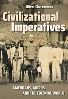 Les impératifs de la civilisation : Les Américains, les Moros et le monde colonial - Civilizational Imperatives: Americans, Moros, and the Colonial World
