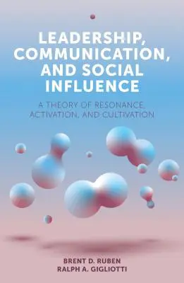 Leadership, communication et influence sociale : Une théorie de la résonance, de l'activation et de la culture - Leadership, Communication, and Social Influence: A Theory of Resonance, Activation, and Cultivation