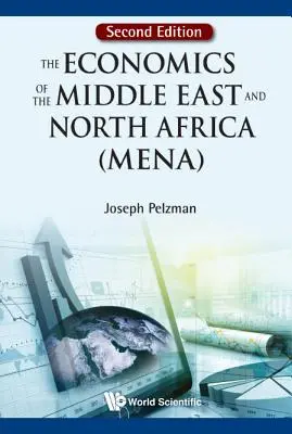 L'économie du Moyen-Orient et de l'Afrique du Nord (Mena), la (deuxième édition) - Economics of the Middle East and North Africa (Mena), the (Second Edition)