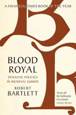 Sang royal : La politique dynastique dans l'Europe médiévale - Blood Royal: Dynastic Politics in Medieval Europe