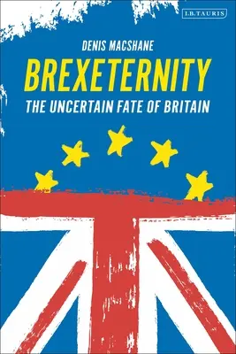 Brexiternity : Le destin incertain de la Grande-Bretagne - Brexiternity: The Uncertain Fate of Britain