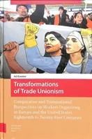 Transformations du syndicalisme : Perspectives comparatives et transnationales sur l'organisation des travailleurs en Europe et aux États-Unis, du XVIIIe au XXe siècle. - Transformations of Trade Unionism: Comparative and Transnational Perspectives on Workers Organizing in Europe and the United States, Eighteenth to Twe