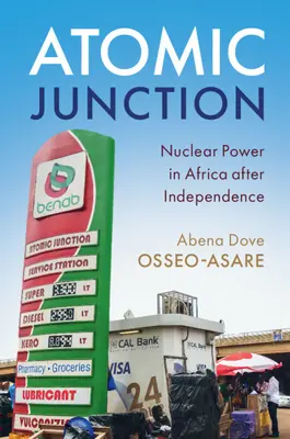 Atomic Junction : L'énergie nucléaire en Afrique après l'indépendance - Atomic Junction: Nuclear Power in Africa After Independence