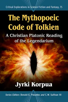 Le code mythopoétique de Tolkien : Une lecture chrétienne platonicienne du légendaire - The Mythopoeic Code of Tolkien: A Christian Platonic Reading of the Legendarium