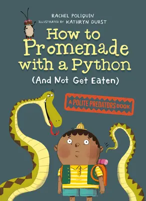 Comment se promener avec un python (sans se faire manger) : Un livre sur les prédateurs polis - How to Promenade with a Python (and Not Get Eaten): A Polite Predators Book