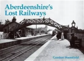 Chemins de fer perdus de l'Aberdeenshire - Aberdeenshire's Lost Railways