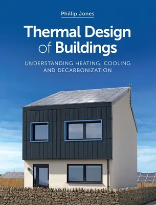 Conception thermique des bâtiments : Comprendre le chauffage, le refroidissement et la décarbonisation - Thermal Design of Buildings: Understanding Heating, Cooling and Decarbonisation