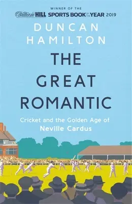 Le grand romantique : Le cricket et l'âge d'or de Neville Cardus - The Great Romantic: Cricket and the Golden Age of Neville Cardus