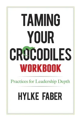 Apprivoiser les pratiques des crocodiles : Réflexions quotidiennes pour la profondeur du leadership - Taming Your Crocodiles Practices: Daily Reflections for Leadership Depth