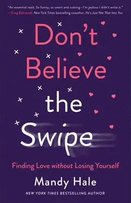 Don't Believe the Swipe : Trouver l'amour sans se perdre - Don't Believe the Swipe: Finding Love Without Losing Yourself